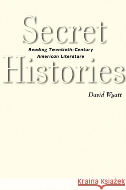 Secret Histories: Reading Twentieth-Century American Literature