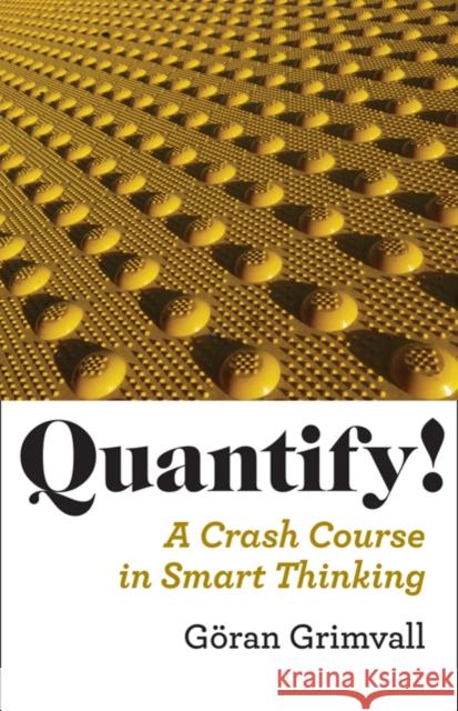 Quantify!: A Crash Course in Smart Thinking