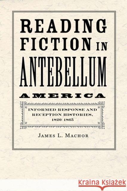 Reading Fiction in Antebellum America: Informed Response and Reception Histories, 1820-1865