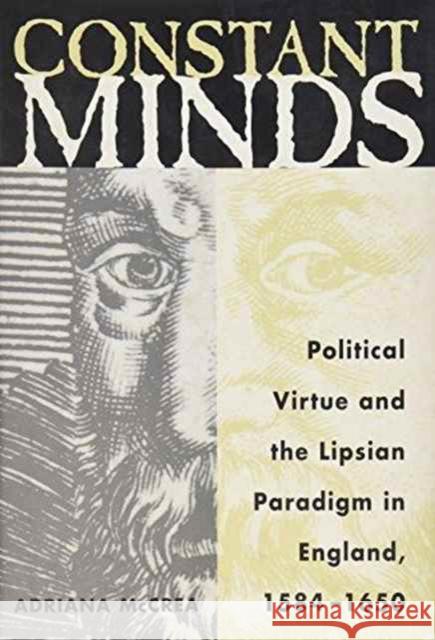Constant Minds: Political Virtue and the Lipsian Paradigm in England, 1584-1650