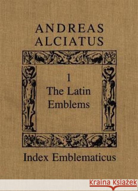 Andreas Alciatus: Volume I: The Latin Emblems; Volume II: Emblems in Translation