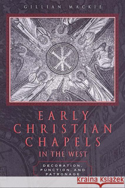Early Christian Chapels in the West: Decoration, Function, and Patronage