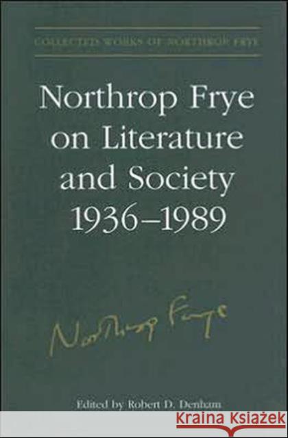 Northrop Frye on Literature and Society, 1936-89