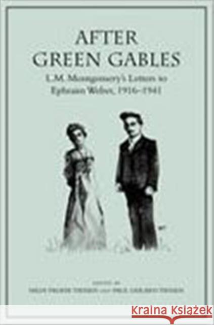 After Green Gables: L.M. Montgomery's Letters to Ephraim Weber, 1916-1941