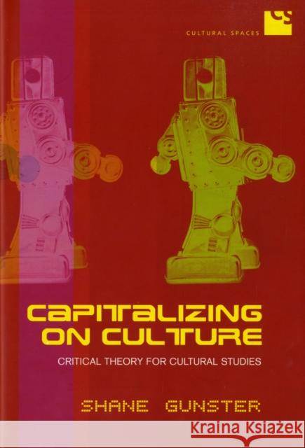 Capitalizing on Culture: Critical Theory for Cultural Studies