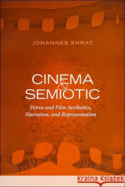 Cinema and Semiotic: Peirce and Film Aesthetics, Narration, and Representation