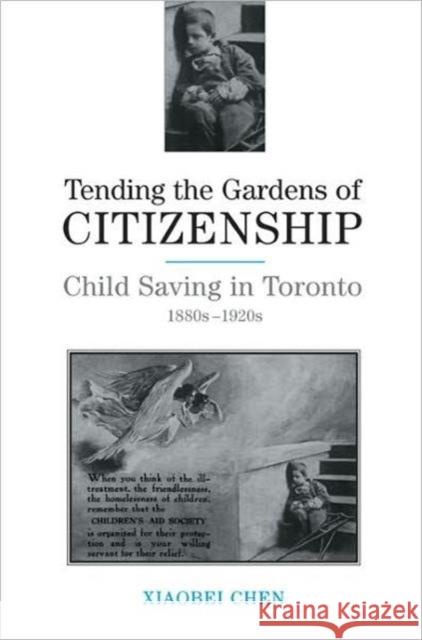 Tending the Gardens of Citizenship: Child Saving in Toronto, 1880s-1920s