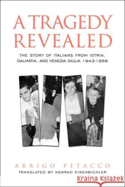 A Tragedy Revealed: The Story of Italians from Istria, Dalmatia, and Venezia Giulia, 1943-1956