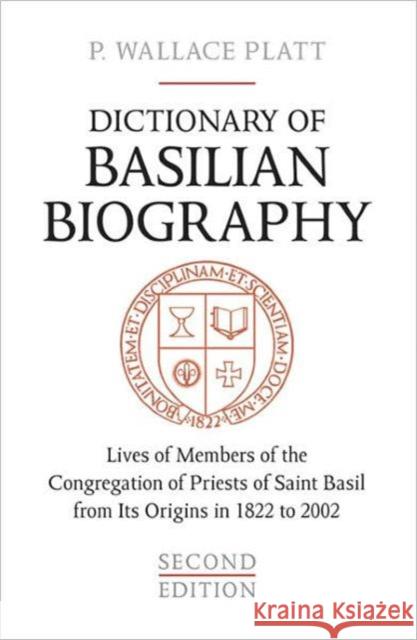 Dictionary of Basilian Biography: Lives of Members of the Congregation of Priests of Saint Basil from Its Origins in 1822 to 2002