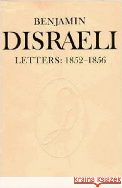 Benjamin Disraeli Letters: 1852-1856, Volume VI