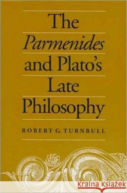 The Parmenides and Plato's Late Philosophy: Translation of and Commentary on the Parmenides with Interpretative Chapters on the Timaeus, the Theaetetu