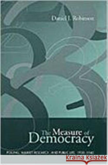 The Measure of Democracy: Polling, Market Research, and Public Life, 1930-1945