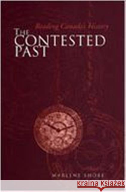 The Contested Past: Reading Canada's History - Selections from the Canadian Historical Review