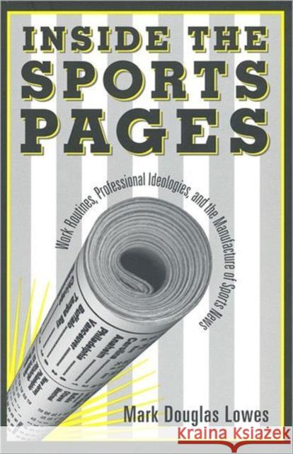 Inside the Sports Pages: Work Routines, Professional Ideologies, and the Manufacture of Sports News