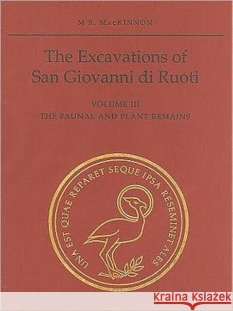 The Excavations of San Giovanni Di Ruoti: Volume III: The Faunal and Plant Remains