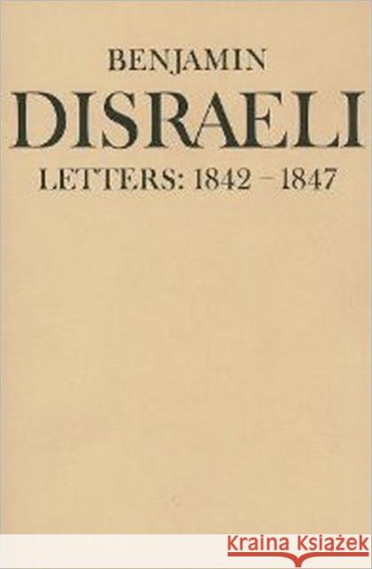 Benjamin Disraeli Letters: 1842-1847, Volume IV