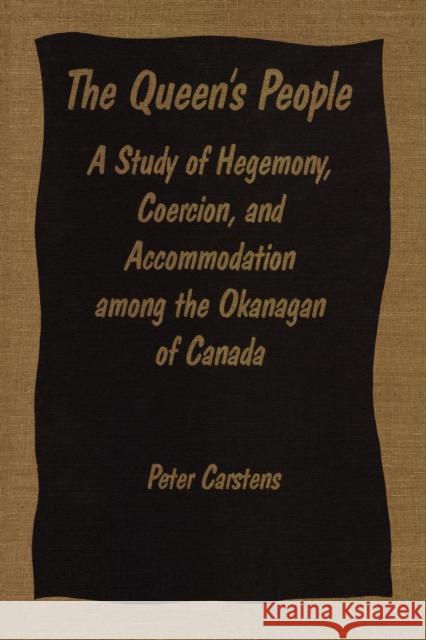 The Queen's People: A Study of Hegemony, Coercion, and Accommodation Among the Okanagan of Canada