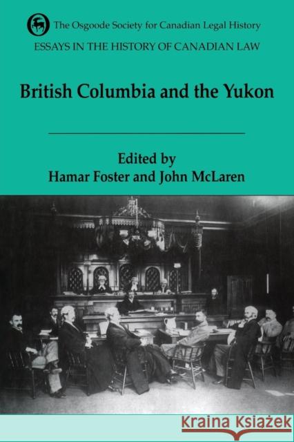 Essays in the History of Canadian Law Volume VI: The Legal History of British Columbia and the Yukon