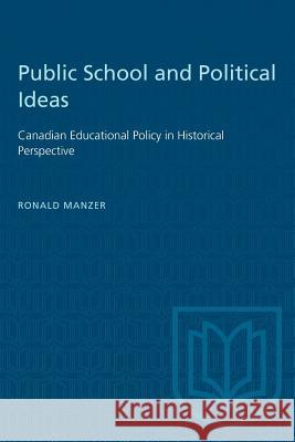 Public School and Political Ideas: Canadian Educational Policy in Historical Perspective