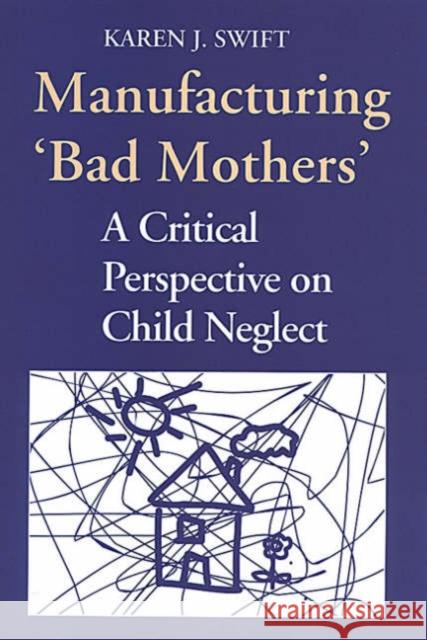 Manufacturing 'Bad Mothers': A Critical Perspective on Child Neglect