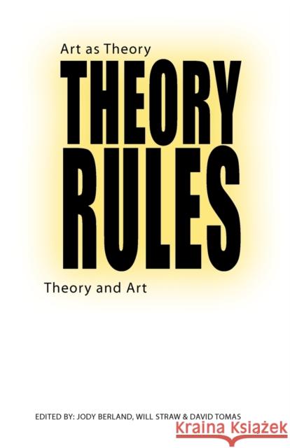 Theory Rules: Art as Theory / Theory and Art