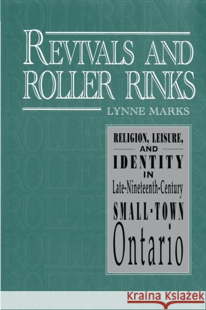 Revivals and Roller Rinks: Religion, Leisure, and Identity in Late-Nineteenth-Century Small-Town Ontario