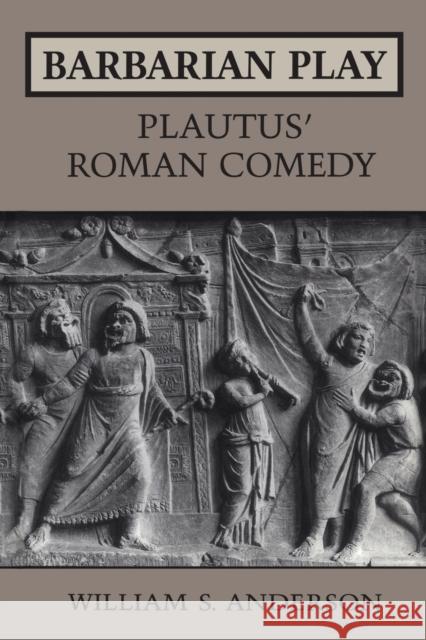Barbarian Play: Plautus' Roman Comedy