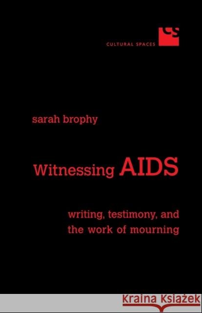 Witnessing AIDS: Writing, Testimony, and the Work of Mourning