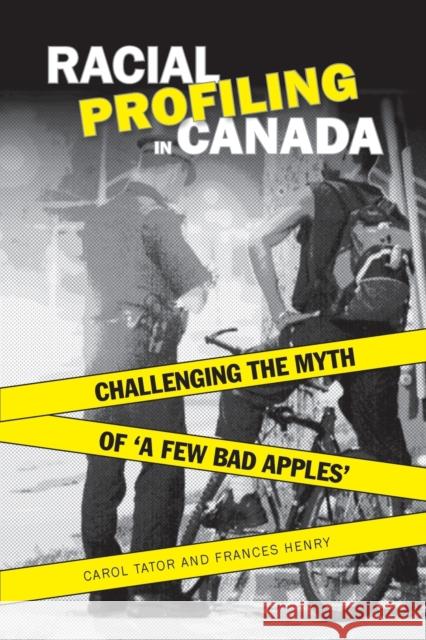 Racial Profiling in Canada: Challenging the Myth of ?a Few Bad Apples?