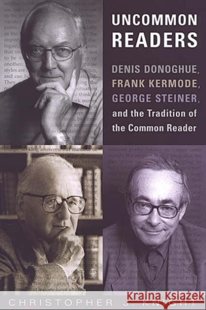 Uncommon Readers: Denis Donoghue, Frank Kermode, George Steiner, and the Tradition of the Common Reader