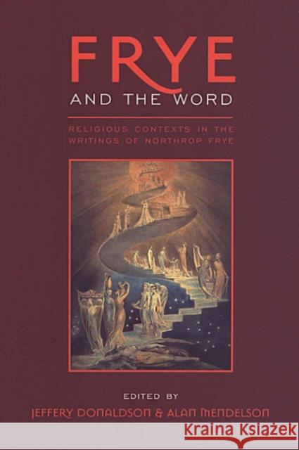 Frye and the Word: Religious Contexts in the Writings of Northrop Frye