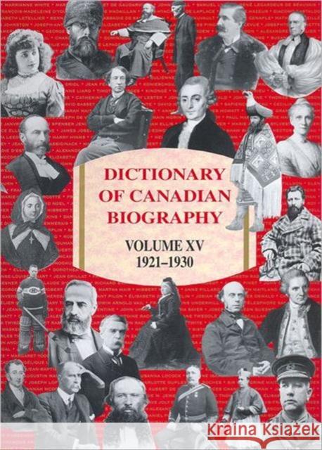 Dictionary of Canadian Biography / Dictionnaire Biographique Du Canada: Volume XV, 1921-1930