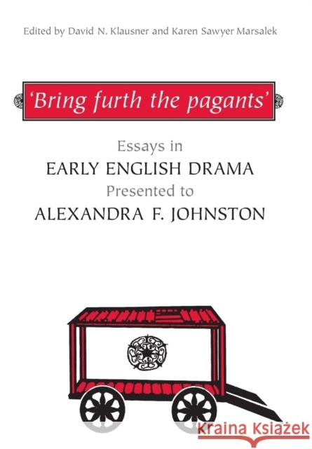 'bring Furth the Pagants': Essays in Early English Drama Presented to Alexandra F. Johnston