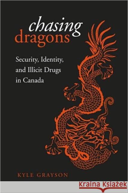 Chasing Dragons: Security, Identity, and Illicit Drugs in Canada