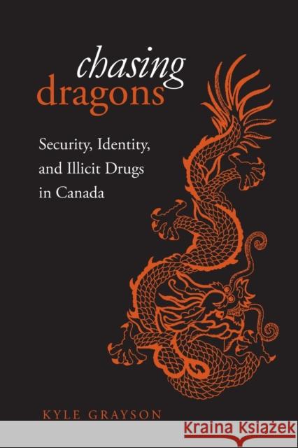 Chasing Dragons: Security, Identity, and Illicit Drugs in Canada