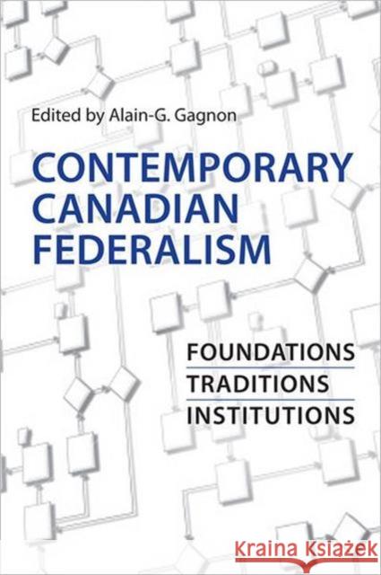 Contemporary Canadian Federalism: Foundations, Traditions, Institutions