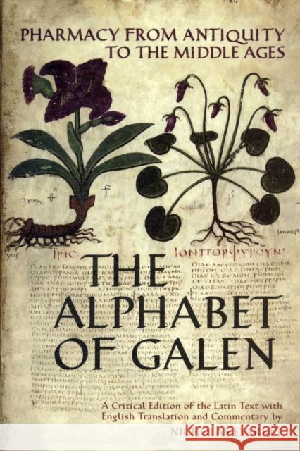 The Alphabet of Galen: Pharmacy from Antiquity to the Middle Ages: A Critical Edition of the Latin Text
