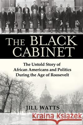 The Black Cabinet: The Untold Story of African Americans and Politics During the Age of Roosevelt