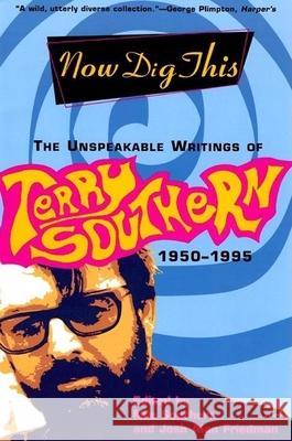 Now Dig This: The Unspeakable Writings of Terry Southern, 1950-1995