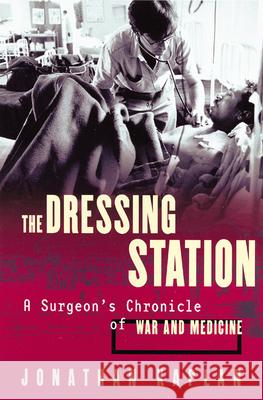 The Dressing Station: A Surgeon's Chronicle of War and Medicine