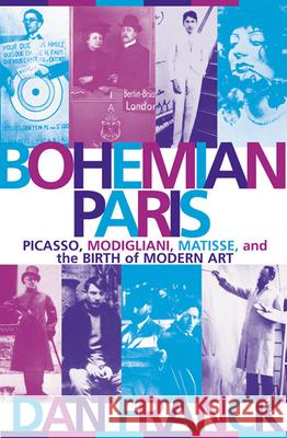 Bohemian Paris: Picasso, Modigliani, Matisse, and the Birth of Modern Art