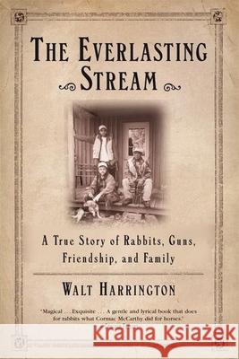 The Everlasting Stream: A True Story of Rabbits, Guns, Friendship, and Family