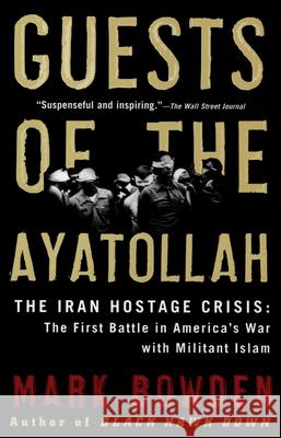 Guests of the Ayatollah: The Iran Hostage Crisis: The First Battle in America's War with Militant Islam