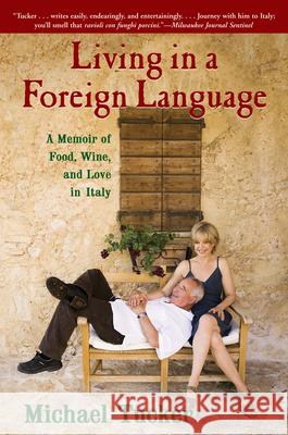 Living in a Foreign Language: A Memoir of Food, Wine, and Love in Italy