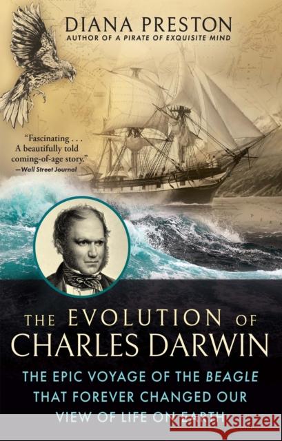 The Evolution of Charles Darwin: The Epic Voyage of the Beagle That Forever Changed Our View of Life on Earth