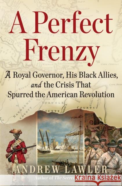 A Perfect Frenzy: A Royal Governor, His Black Allies, and the Crisis That Spurred the American Revolution