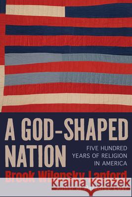 A God-Shaped Nation: Five Hundred Years of Religion in America