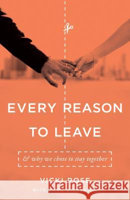 Every Reason to Leave: And Why We Chose to Stay Together