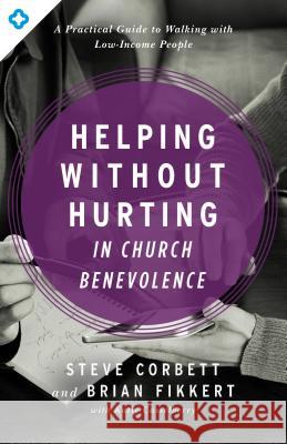 Helping Without Hurting in Church Benevolence: A Practical Guide to Walking with Low-Income People