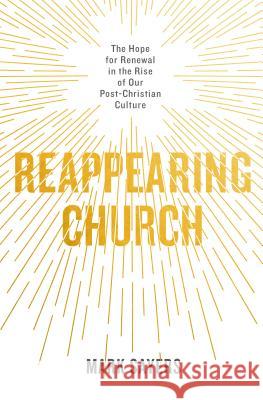 Reappearing Church: The Hope for Renewal in the Rise of Our Post-Christian Culture
